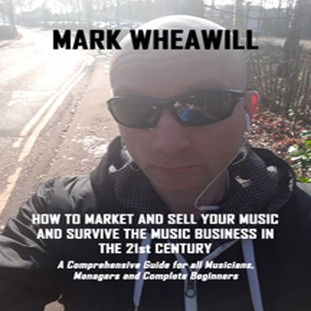 Mark Wheawill - How To Market & Sell Your Music & Survive The Music Business In The 21st Century (Free Sample)